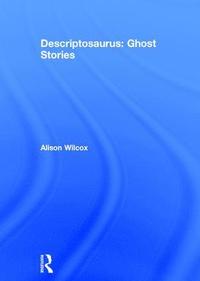 bokomslag Descriptosaurus: Ghost Stories