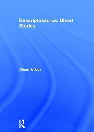 Alison Wilcox, UK) Wilcox, Alison (School writer and researcher - Descriptosaurus: Ghost Stories, Inbunden