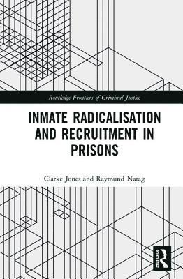 Clarke Jones, Raymund Narag - Inmate Radicalisation and Recruitment in Prisons, Inbunden