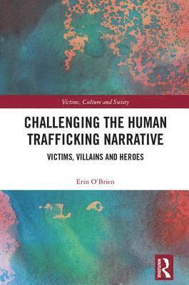 Erin O'Brien, Australia) O'Brien, Erin (Queensland University of Technology - Challenging the Human Trafficking Narrative, Inbunden