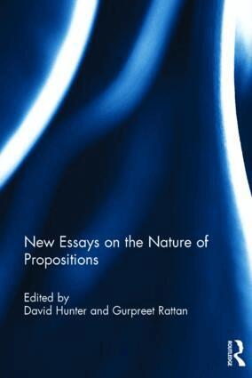 David Hunter, Gurpreet Rattan - New Essays on the Nature of Propositions, Inbunden