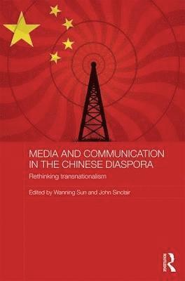 Wanning Sun, John Sinclair, Australia) Sun, Wanning (University of Technology, Sydney, Australia) Sinclair, John (University of Melbourne - Media and Communication in the Chinese Diaspora, Inbunden