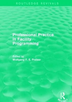 Wolfgang Preiser, Wolfgang F. E. Preiser, USA) Preiser, Wolfgang F. E. (University of Cincinnati and Arizona State University - Professional Practice in Facility Programming (Routledge Revivals), Inbunden