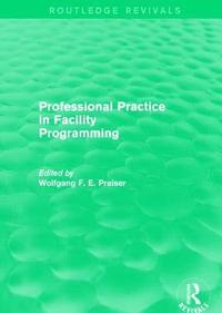 bokomslag Professional Practice in Facility Programming (Routledge Revivals)