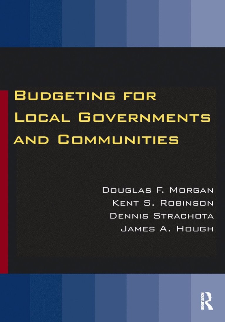Douglas Morgan, Kent S. Robinson, Dennis Strachota, James A. Hough, USA) Morgan, Douglas (Portland State University, USA) Robinson, Kent S. (Portland State University, USA) Strachota, Dennis (Budget and Performance Management Bureau, Long Beach, California, USA) Hough, James A. (Portland State University - Budgeting for Local Governments and Communities, Inbunden