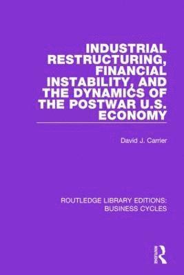 bokomslag Industrial Restructuring, Financial Instability and the Dynamics of the Postwar US Economy (RLE: Business Cycles)