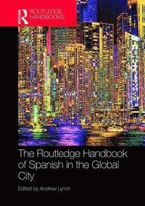 Andrew Lynch - Routledge Handbook of Spanish in the Global City, Inbunden