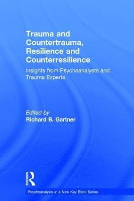 Richard B. Gartner - Trauma and Countertrauma, Resilience and Counterresilience, Inbunden