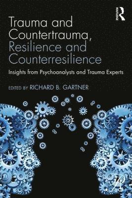 Richard B. Gartner - Trauma and Countertrauma, Resilience and Counterresilience, Häftad