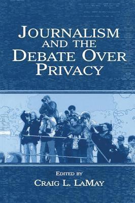 Journalism and the Debate Over Privacy 1