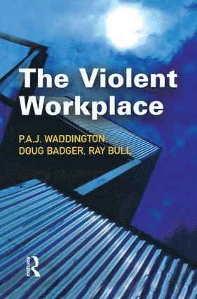 P.A.J Waddington, Doug Badger, Ray Bull, UK) Waddington, P.A.J (University of Wolverhampton, UK) Badger, Doug (University of Reading, UK) Bull, Ray (University of Leicester, P. a. J. Waddington, P. A. J Waddington - Violent Workplace, Häftad