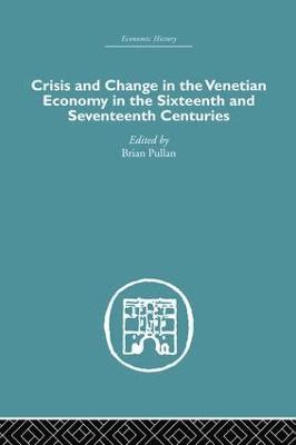 Brian Pullan - Crisis and Change in the Venetian Economy in the Sixteenth and Seventeenth Centuries, Häftad
