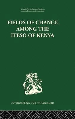 Fields of Change among the Iteso of Kenya 1