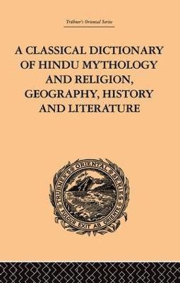 bokomslag Classical Dictionary of Hindu Mythology and Religion, Geography, History and Literature
