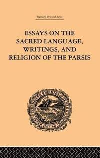 bokomslag Essays on the Sacred Language, Writings, and Religion of the Parsis