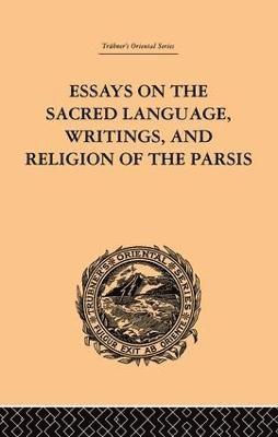 Essays on the Sacred Language, Writings, and Religion of the Parsis 1
