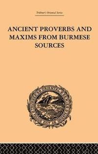 bokomslag Ancient Proverbs and Maxims from Burmese Sources