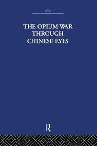 bokomslag The Opium War Through Chinese Eyes