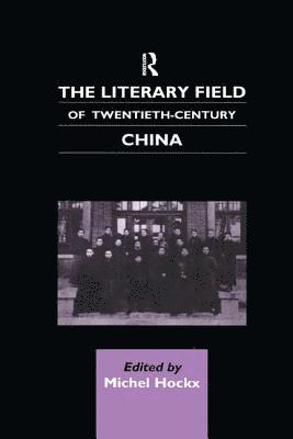 bokomslag The Literary Field of Twentieth Century China