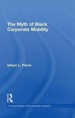 bokomslag The Myth of Black Corporate Mobility