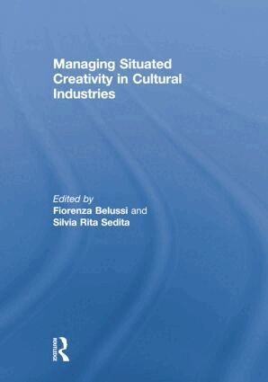 Fiorenza Belussi, Silvia Sedita - Managing situated creativity in cultural industries, Häftad