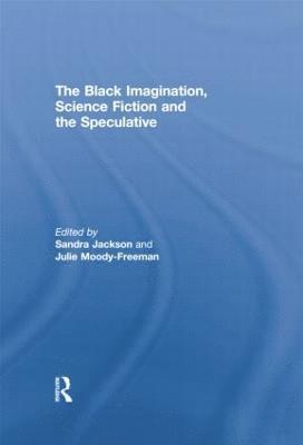 Sandra Jackson, Julie Moody Freeman - Black Imagination, Science Fiction and the Speculative, Häftad