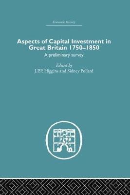 Aspects of Capital Investment in Great Britain 1750-1850 1
