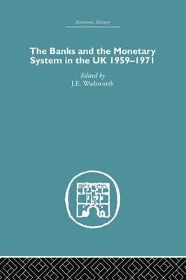 J.E. Wadsworth, J. E. Wadsworth - Banks and the Monetary System in the UK, 1959-1971, Häftad