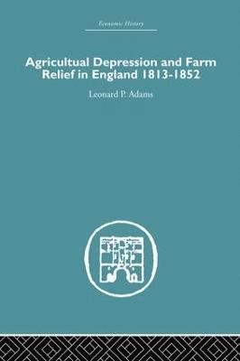 Agricultural Depression and Farm Relief in England 1813-1852 1