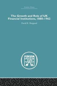 bokomslag The Growth and Role of UK Financial Institutions, 1880-1966