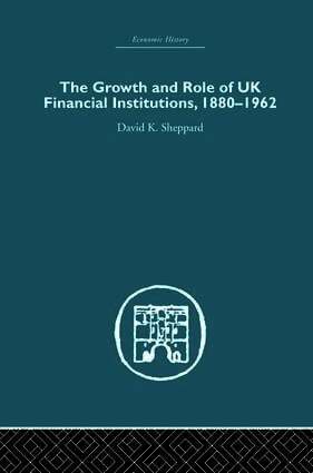 D.K. Sheppard, D. K. Sheppard - Growth and Role of UK Financial Institutions, 1880-1966, Häftad