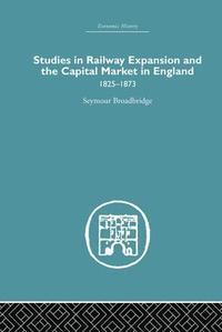 bokomslag Studies in Railway Expansion and the Capital Market in England