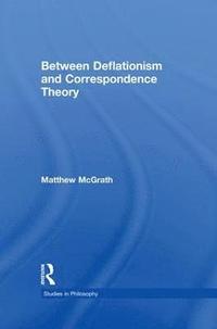 bokomslag Between Deflationism and Correspondence Theory