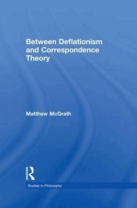 Matthew McGrath - Between Deflationism and Correspondence Theory, Häftad
