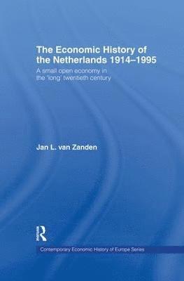Jan L. van Zanden, Jan L. Van Zanden, Jan L. van Zanden - Economic History of The Netherlands 1914-1995, Häftad