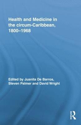 bokomslag Health and Medicine in the circum-Caribbean, 18001968