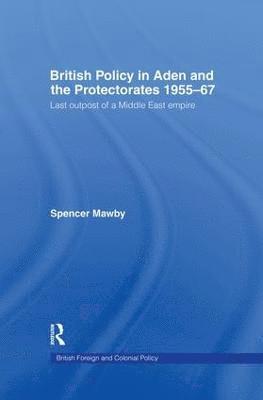 bokomslag British Policy in Aden and the Protectorates 1955-67