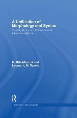 M. Rita Manzini, Leonardo M. Savoia - Unification of Morphology and Syntax, Häftad