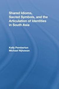 bokomslag Shared Idioms, Sacred Symbols, and the Articulation of Identities in South Asia