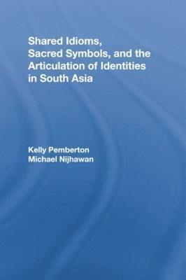 Shared Idioms, Sacred Symbols, and the Articulation of Identities in South Asia 1