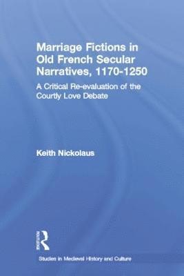 Marriage Fictions in Old French Secular Narratives, 1170-1250 1