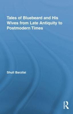 Tales of Bluebeard and His Wives from Late Antiquity to Postmodern Times 1