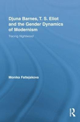 Djuna Barnes, T. S. Eliot and the Gender Dynamics of Modernism 1
