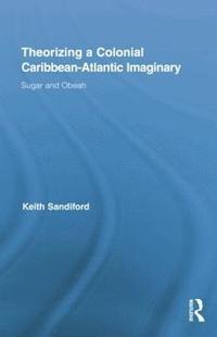 bokomslag Theorizing a Colonial Caribbean-Atlantic Imaginary