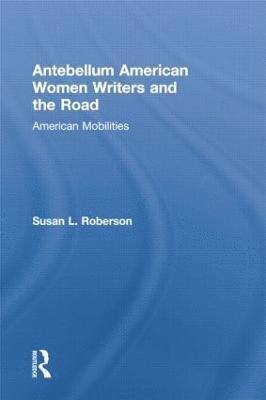 bokomslag Antebellum American Women Writers and the Road