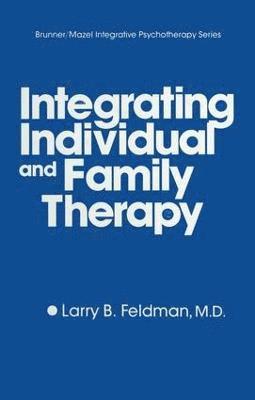 Larry B. Feldman - Integrating Individual And Family Therapy, Häftad