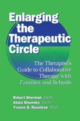 Robert Sherman, Ed.D., Adala Shumsky, Ed.D., Yvonne B. Roundtree, Ph.D., Robert Sherman Ed D., Adala Shumsky Ed D., Robert Sherman Ed.D., Adala Shumsky Ed.D., Robert Sherman Ed. D., Adala Shumsky Ed. D. - Enlarging The Therapeutic Circle: The Therapists Guide To, Häftad
