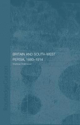 Shahbaz Shahnavaz - Britain and South-West Persia 1880-1914, Häftad