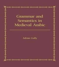 bokomslag Grammar and Semantics in Medieval Arabic