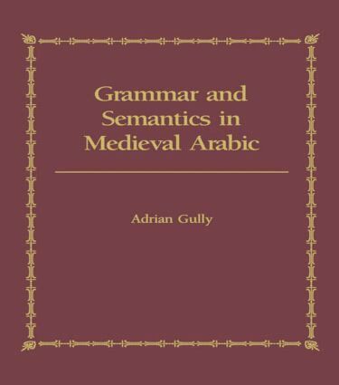 Adrian Gully - Grammar and Semantics in Medieval Arabic, Häftad